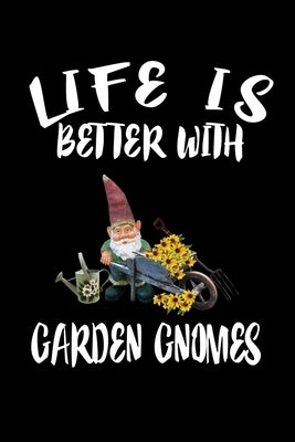 Life Is Better With Garden Gnomes: Animal Nature Collection by Marcus, Marko