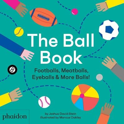 The Ball Book: Footballs, Meatballs, Eyeballs & More Balls! by Stein, Joshua David