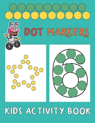 Dot Markers Kids Activity Book: Paint Daubers And Have Fun With Shapes And Numbers by Eight Bats