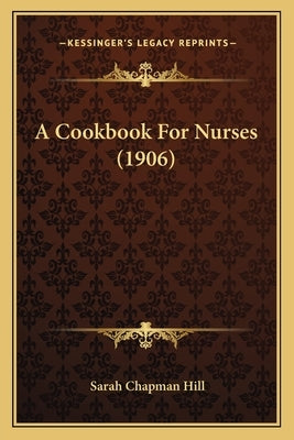 A Cookbook For Nurses (1906) by Hill, Sarah Chapman