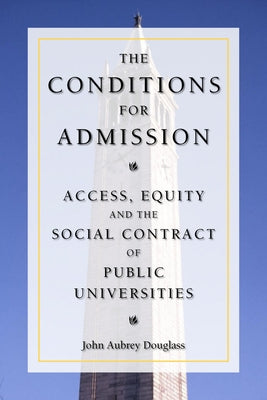 The Conditions for Admission: Access, Equity, and the Social Contract of Public Universities by Douglass, John Aubrey