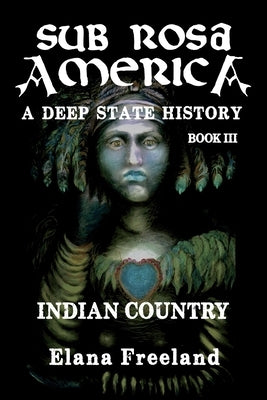 Sub Rosa America, Book III: Indian Country by Freeland, Elana