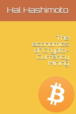 The economics of Crypto-Currency Mining by Lefebvre, Francis