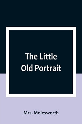 The Little Old Portrait by Molesworth