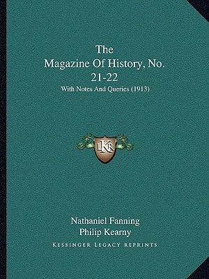 The Magazine Of History, No. 21-22: With Notes And Queries (1913) by Fanning, Nathaniel