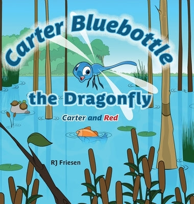 Carter Bluebottle the Dragonfly: Carter and Red by Friesen, Rj