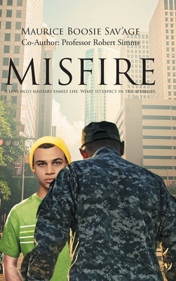 Misfire: A Lens Into Military Family Life. What to Expect in the Afterlife. by Sav'age, Maurice Boosie