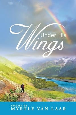 Under His Wings by Laar, Myrtle Van