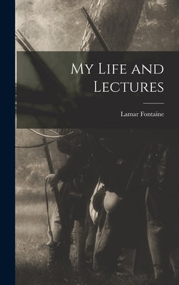 My Life and Lectures by Fontaine, Lamar