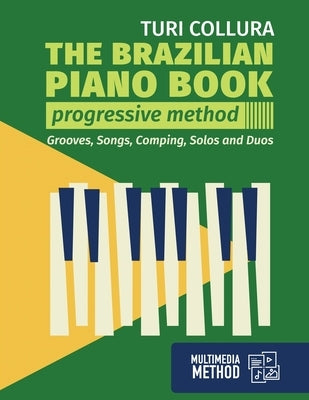 The Brazilian piano book: Progressive method: Songs, grooves, piano solo and comping by Collura, Turi