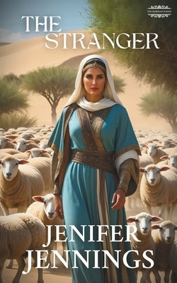 The Stranger: A Biblical Historical featuring the faith journey of Rebekah by Jennings, Jenifer