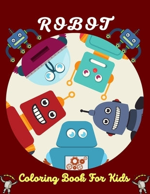 ROBOT Coloring Book For Kids: Fun Robot Coloring Book For Kids Ages 4-8, Excellent gifts for Children's Valentine's Day by Publications, Mnktn