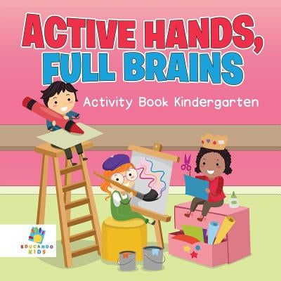 Active Hands, Full Brains Activity Book Kindergarten by Educando Kids