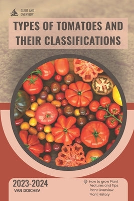 Types of Tomatoes and Their Classifications: Guide and overview by Doichev, Van