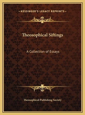 Theosophical Siftings: A Collection of Essays by Theosophical Publishing Society