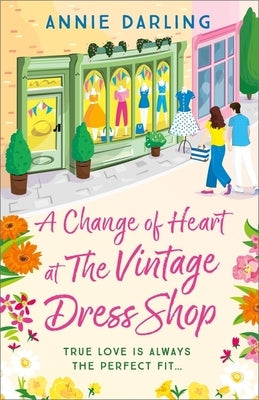 A Change of Heart at the Vintage Dress Shop: A Heartwarming and Hilarious Romantic Read by Darling, Annie