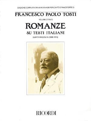 Francesco Paola Tosti - Romanze, Volume 8: Songs on Italian Texts 5th Collection from the Tosti Complete Edition of Romanze for Voice & Piano by Tosti, Francesco Paolo