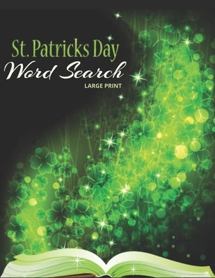 St Patrick's Day Word Search Large Print: Word Search St Patrick's Day Edition: Fun Activity Themed Saint Patricks Day Puzzle Book For Kids And Adults by Nancy, Eve