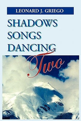 Shadows Songs Dancing Two by Griego, Leonard J.