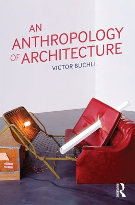 An Anthropology of Architecture by Buchli, Victor