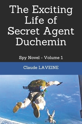 The Exciting Life of Secret Agent Duchemin: Spy Novel - Volume 1 by Laveine, Claude