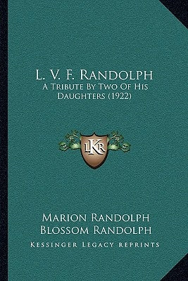 L. V. F. Randolph: A Tribute By Two Of His Daughters (1922) by Randolph, Marion