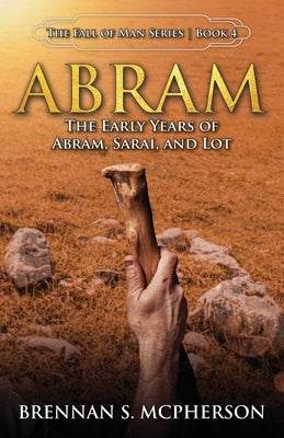 Abram: The Early Years of Abram, Sarai, and Lot: The by McPherson, Brennan