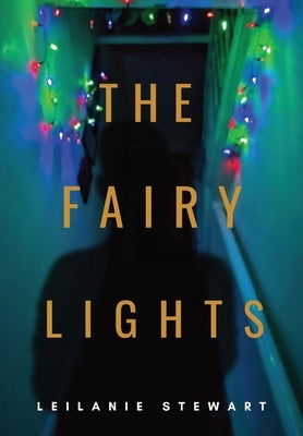 The Fairy Lights: The ghost of Christmas that never was by Stewart, Leilanie