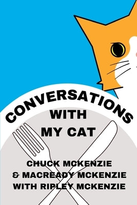 Conversations With My Cat by McKenzie, Chuck