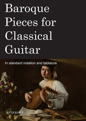 Baroque Pieces for Classical Guitar by Volkovs, Dmitrijs