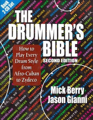 The Drummer's Bible: How to Play Every Drum Style from Afro-Cuban to Zydeco [With 2 CDs] by Berry, Mick