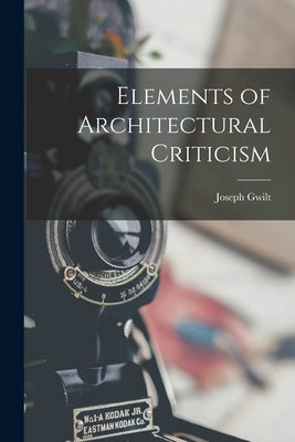 Elements of Architectural Criticism by Gwilt, Joseph