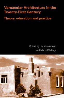 Vernacular Architecture in the 21st Century: Theory, Education and Practice by Asquith, Lindsay