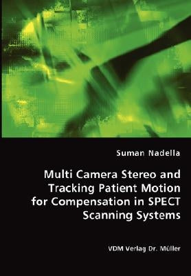 Multi Camera Stereo and Tracking Patient Motion for Compensation in SPECT Scanning Systems by Nadella, Suman