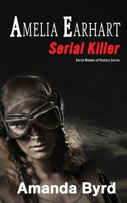 Amelia Earhart, Serial Killer by Byrd, Amanda