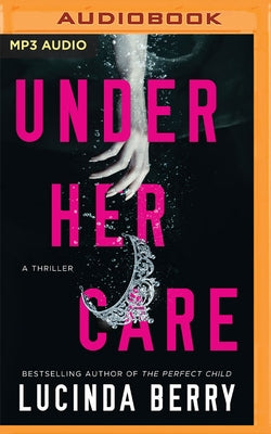 Under Her Care: A Thriller by Berry, Lucinda