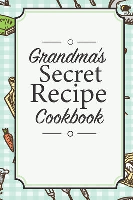 Grandma's Secret Recipe Cookbook: Traditional Family Holiday Gift for Family, Loved Ones and Cherished Friends by Media, Shuierfine