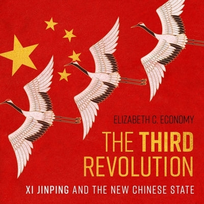 The Third Revolution Lib/E: XI Jinping and the New Chinese State by Economy, Elizabeth C.