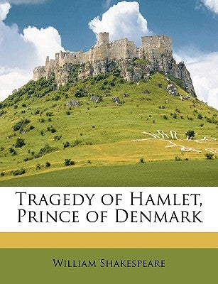 Tragedy of Hamlet, Prince of Denmark by Shakespeare, William