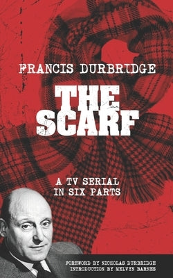 The Scarf (Scripts of the tv serial) by Durbridge, Nicholas