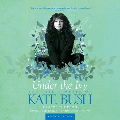 Under the Ivy: The Life and Music of Kate Bush by Thomson, Graeme