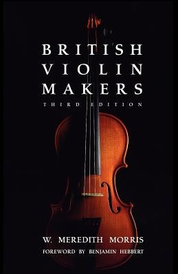 British Violin Makers by Morris, W.