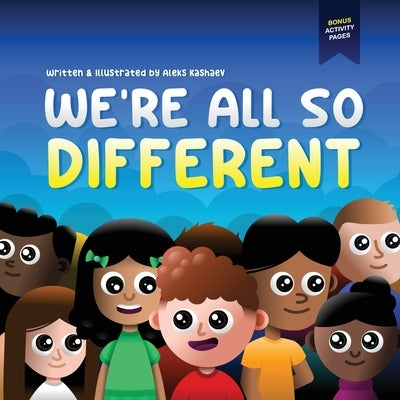 We're All So Different: A Children's Picture Book about Diversity, Acceptance and Empathy by Kashaev, Aleks