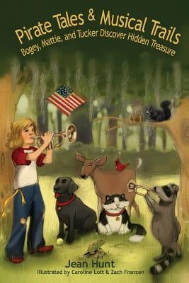 Pirate Tails and Musical Trails: Bogey, Mattie and Tucker Discover Hidden Treasure by Lott, Caroline