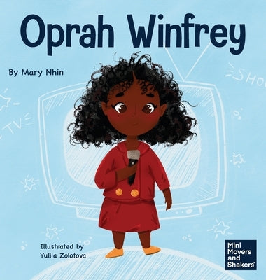 Oprah Winfrey: A Kid's Book About Believing in Yourself by Nhin, Mary