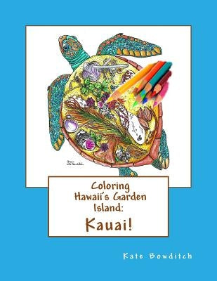 Coloring Hawaii's Garden Island: Kauai: Adult Coloring Book by Bowditch, Kate