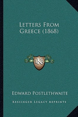 Letters From Greece (1868) by Postlethwaite, Edward