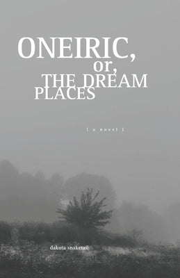 Oneiric, or, The Dream Places by Snaketail, Dakota