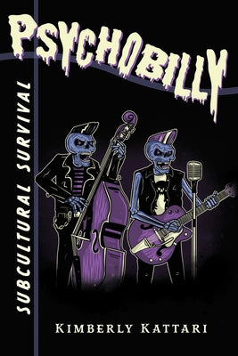 Psychobilly: Subcultural Survival by Kattari, Kimberly