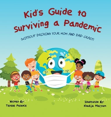 Kid's Guide to Surviving a Pandemic: (Without Driving Your Mom and Dad Crazy) by Palance, Terese